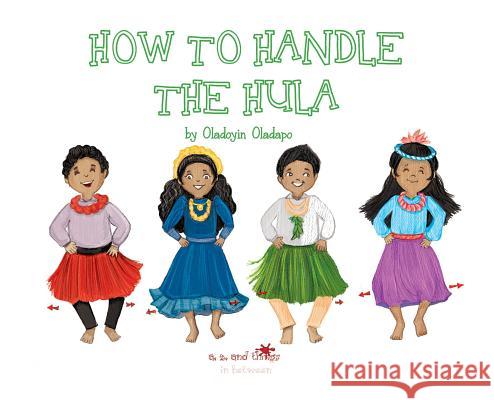A, Z, and Things in Between: How to Handle the Hula Oladoyin Oladapo Baykovska Ira 9781945623240 Idunnu Studios - książka