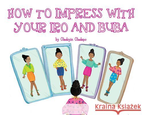 A, Z, and Things in Between: How to Impress with your Iro and Buba Oladapo, Oladoyin 9781945623301 Idunnu Studios - książka