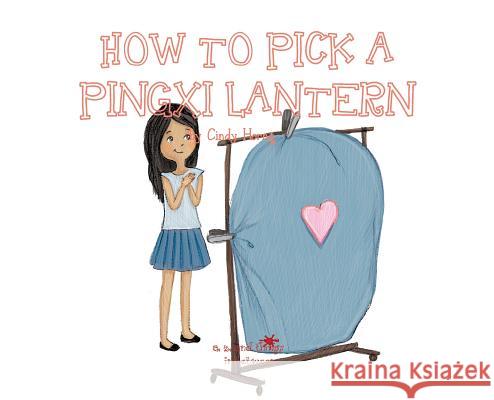 A, Z, and Things in Between: How to Pick a Pingxi Lantern Cindy Horng Baykovska Ira 9781945623387 Idunnu Studios - książka