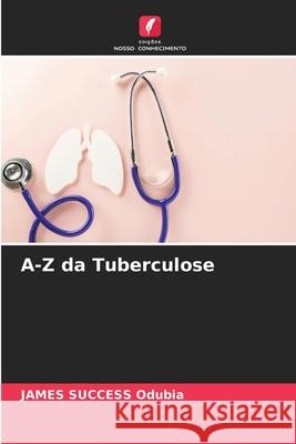 A-Z da Tuberculose Odubia, JAMES SUCCESS 9786209487705 Edições Nosso Conhecimento - książka