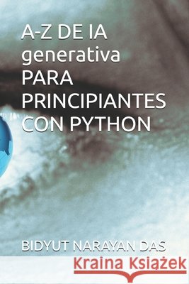 A-Z DE IA generativa PARA PRINCIPIANTES CON PYTHON Das, Sourav, Das, Bidyut Narayan 9798275845914 Independently Published - książka
