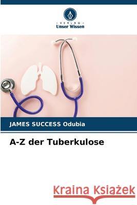 A-Z der Tuberkulose Odubia, JAMES SUCCESS 9786209462108 Verlag Unser Wissen - książka