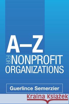 A-Z for Nonprofit Organizations Guerlince Semerzier 9781796055993 Xlibris Us - książka