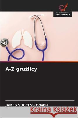A-Z gruzlicy Odubia, JAMES SUCCESS 9786209485145 Wydawnictwo Nasza Wiedza - książka