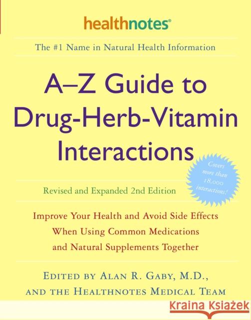 A-Z Guide to Drug-Herb-Vitamin Interactions Revised and Expanded 2nd Edition: Improve Your Health and Avoid Side Effects When Using Common Medications Alan R. Gaby Forrest Batz Rick Chester 9780307336644 Three Rivers Press (CA) - książka