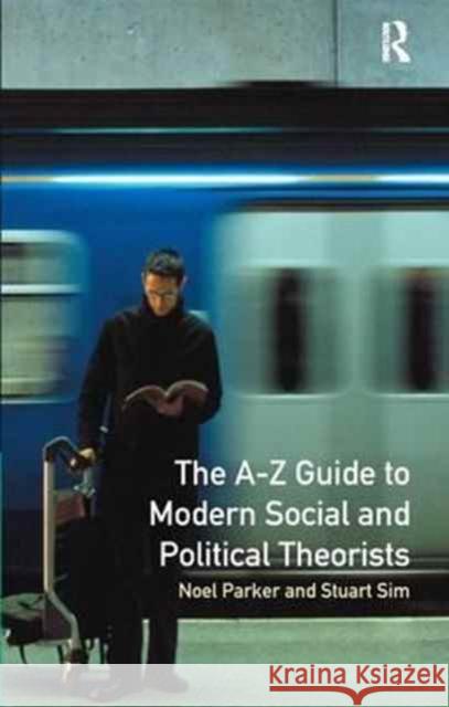 A-Z Guide to Modern Social and Political Theorists Professor Stuart Sim Noel Parker  9781138164529 Routledge - książka