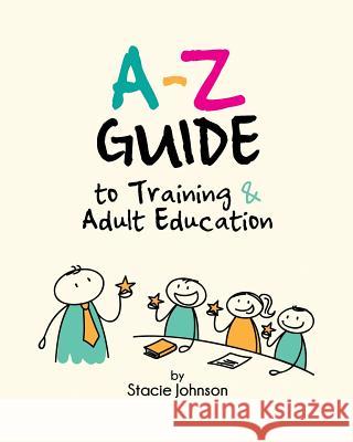 A-Z Guide to Training & Adult Education Stacie Johnson 9781478776314 Outskirts Press - książka