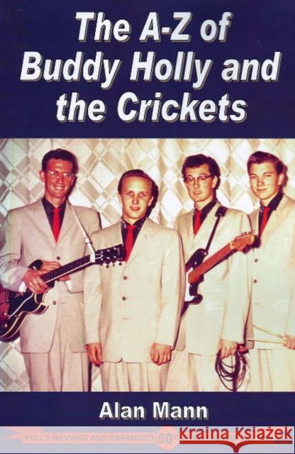 A-Z of Buddy Holly & the Crickets: Revised & Expanded 50th Anniversary Edition Alan Mann 9780954706807 Music Mentor Books - książka