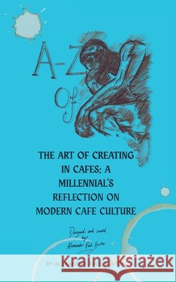 A-Z Of Cafe Culture: A Millennial's Reflection on Modern Cafe Culture Alexander Paul Burton 9781069488640 Fortis Media Ltd - książka