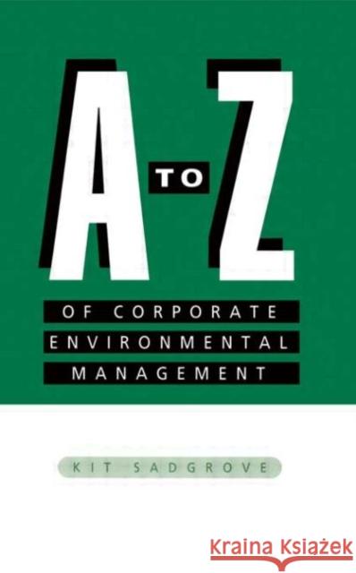 A-Z of Corporate Environmental Management Kit Sadgrove 9781853833304 JAMES & JAMES (SCIENCE PUBLISHERS) LTD - książka