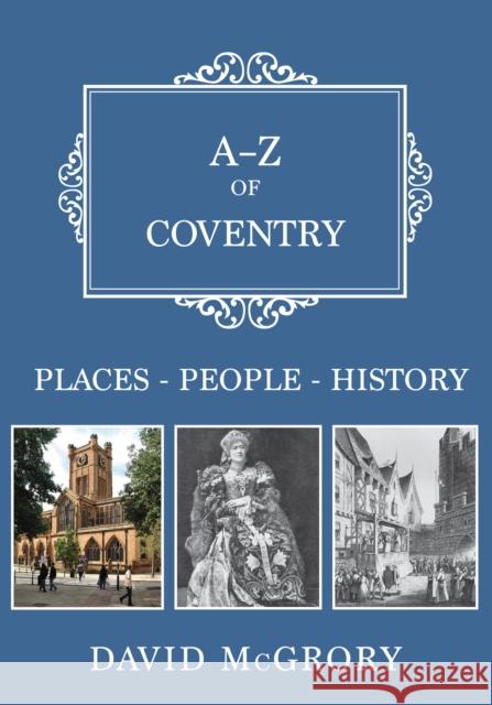 A-Z of Coventry: Places-People-History David McGrory 9781445674889 Amberley Publishing - książka