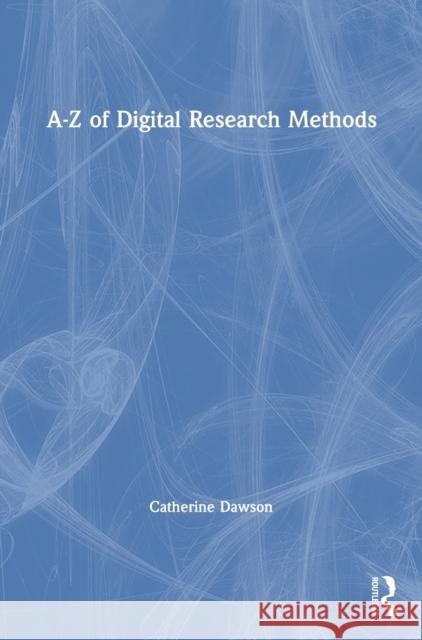 A-Z of Digital Research Methods Catherine Dawson 9781138486799 Routledge - książka