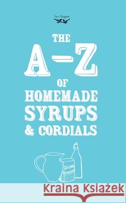 A-Z of Homemade Syrups and Cordials Two Magpies Publishing   9781473311091 Two Magpies Publishing - książka