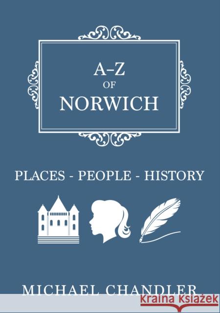 A-Z of Norwich: Places-People-History Michael Chandler 9781445662244 Amberley Publishing - książka