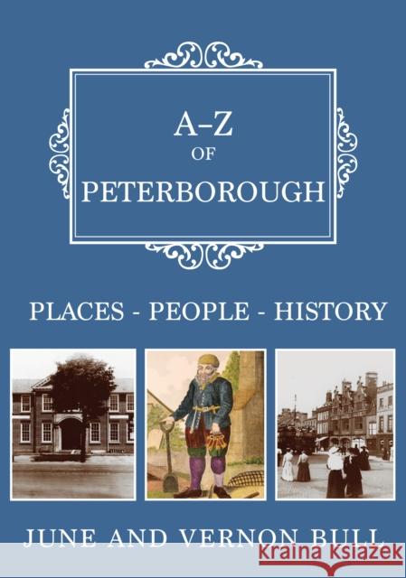 A-Z of Peterborough: Places-People-History June and Vernon Bull 9781398115279 Amberley Publishing - książka