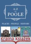 A-Z of Poole: Places-People-History Andrew Jackson 9781398100428 Amberley Publishing