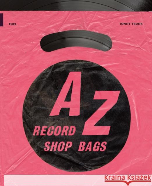 A-Z of Record Shop Bags: 1940s to 1990s JONNY TRUNK  DAMON M 9781916218482 FUEL Publishing - książka