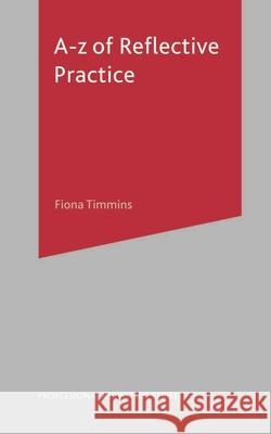 A-Z of Reflective Practice Fiona Timmins 9781137005045 Palgrave MacMillan - książka