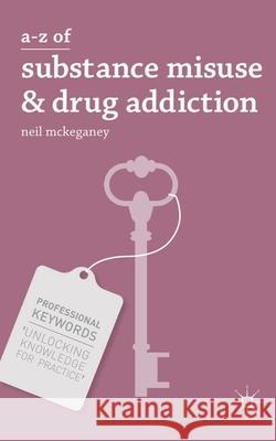 A-Z of Substance Misuse & Drug Addiction McKeganey, N. 9780230314207 Palgrave MacMillan - książka