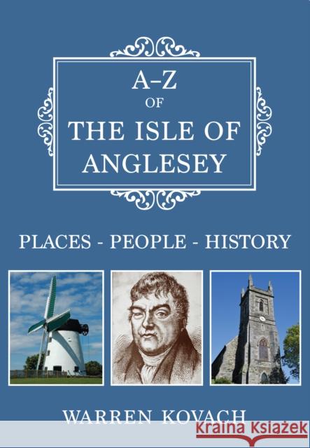 A-Z of the Isle of Anglesey: Places-People-History Kovach, Warren 9781445695594 Amberley Publishing - książka