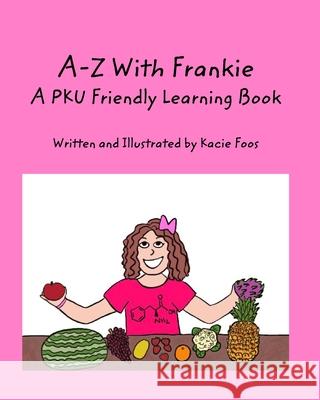 A-Z With Frankie A PKU Friendly Learning Book Kacie Foos 9781715136109 Blurb - książka