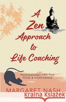 A Zen Approach to Life Coaching: Professional Tips for Poise & Confidence Nash, Margaret 9798316463978 Independently Published - książka