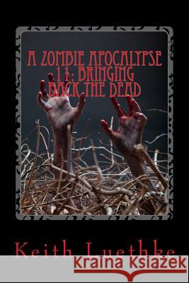 A Zombie Apocalypse 11: Bringing Back The Dead Luethke, Keith Adam 9781495486142 Createspace - książka