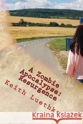 A Zombie Apocalypse: Resurgence Keith Adam Luethke 9781985249042 Createspace Independent Publishing Platform - książka