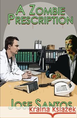 A Zombie Prescription Jose Santos 9781466268005 Createspace - książka