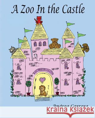 A Zoo in the Castle Andrea Carrera Andrea Carrera 9781518736575 Createspace - książka