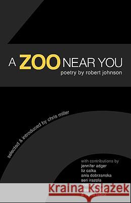 A Zoo Near You: Poetry by Robert Johnson Robert Johnson Liz Calka Chris Miller 9780979706561 Bleakhouse Publishing - książka