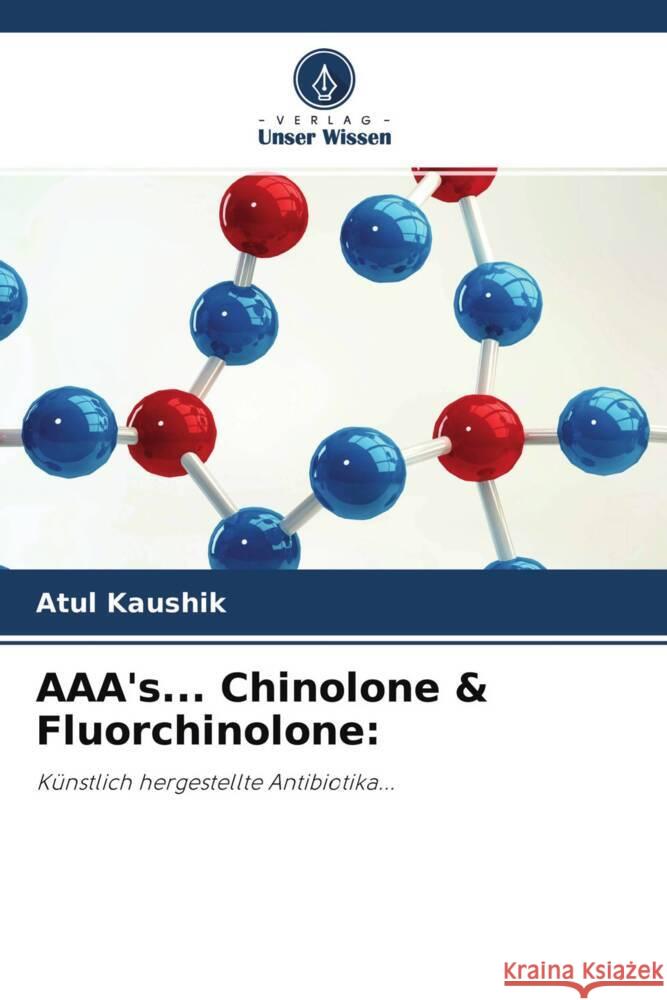 AAA's... Chinolone & Fluorchinolone: Kaushik, Atul, Ogbaghebriel, Azieb, Sharma, Ashok 9786203001297 Verlag Unser Wissen - książka