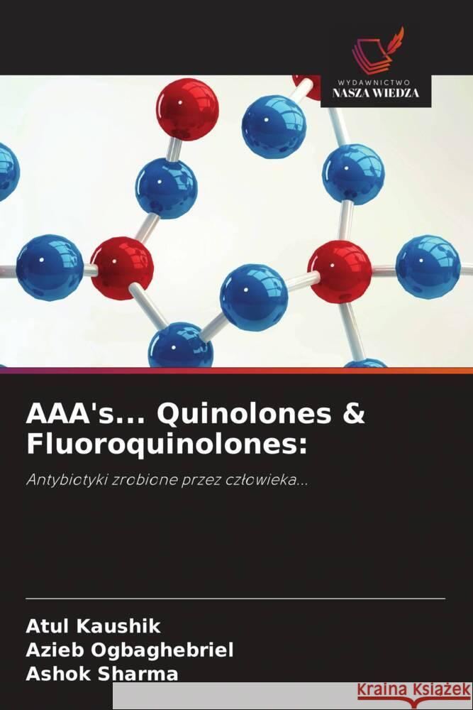 AAA's... Quinolones & Fluoroquinolones: Kaushik, Atul, Ogbaghebriel, Azieb, Sharma, Ashok 9786203001341 Wydawnictwo Nasza Wiedza - książka