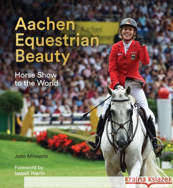 Aachen Equestrian Beauty: Horse Show to the World John Minoprio 9781911397984 Unicorn Publishing Group - książka