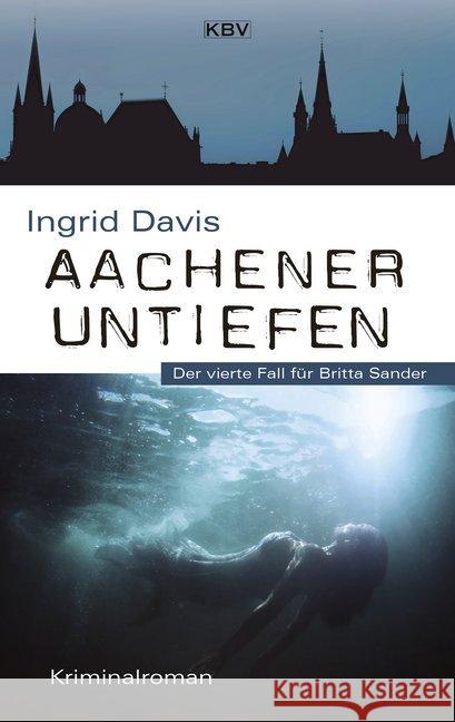 Aachener Untiefen : Der vierte Fall für Britta Sander Davis, Ingrid 9783954414598 KBV - książka