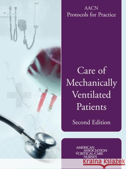 Aacn Protocols for Practice: Care of Mechanically Ventilated Patients: Care of Mechanically Ventilated Patients Burns 9780763740801 Jones & Bartlett Publishers - książka