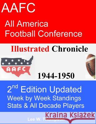 AAFC Illustrated Chronicle 2nd Edition: AAFC All America Football Conference Illustrated Chronicle 1944-1950 2nd Edition Thompson, Lee W. 9781490988436 Createspace - książka
