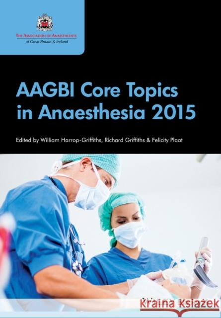 Aagbi Core Topics in Anaesthesia 2015 Harrop-Griffiths, William 9781118780879 John Wiley & Sons - książka