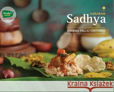 Aaharam - Sadhya - A Perfect Culinary Legacy from God\'s Own Country Shobha Pillai Coutinho 9789357017299 White Falcon Publishing - książka