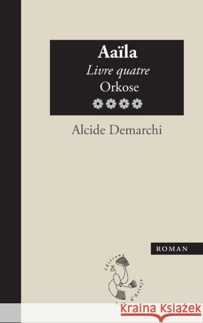 Aaïla, livre quatre, Orkose Demarchi, Alcide 9782954862361 San D'Arinje - książka