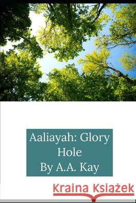 Aaliayah: Glory hole A a Kay   9798608477591 Independently Published - książka