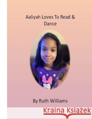 Aaliyah Loves to Read & Dance Ruth Williams Janice Williams 9781987621228 Createspace Independent Publishing Platform - książka