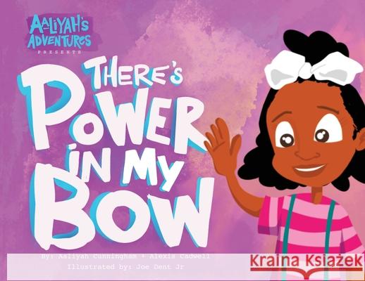 Aaliyah's Adventures: There's Power In My Bow Aaliyah Ross Cunningham Alexis Rae Cadwell Joe Dent 9781736139707 Alexis Rae Group DBA All Things Aaliyah - książka