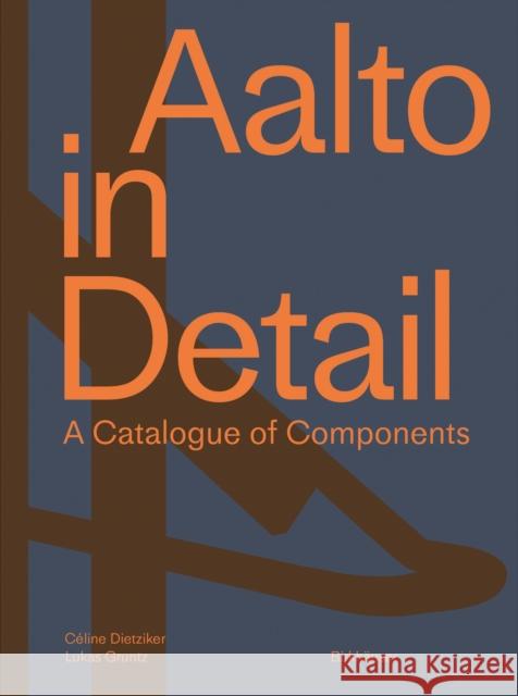 Aalto in Detail: A Catalogue of Components C Dietziker Lukas Gruntz 9783035623321 Birkhauser - książka