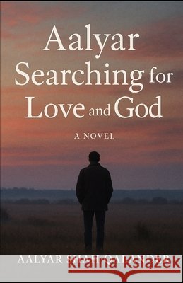 Aalyar Searching for Love & God Qalander, Aalyar Shah 9798288208997 Independently Published - książka