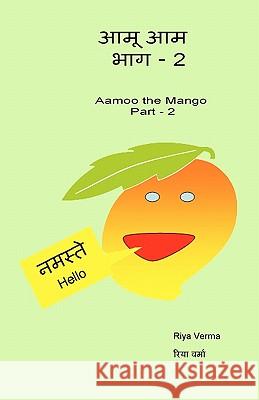 Aamoo The Aam - Bhag II: Aamoo The Mango - Part II Verma, Riya 9781438263588 Createspace - książka