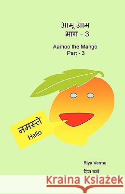 Aamoo the Mango Part - 3: Aamoo the Mango - Part III Riya Verma 9781438267876 Createspace - książka