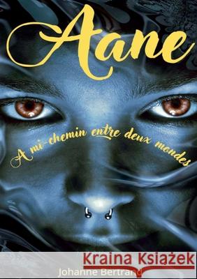 Aane: A mi-chemin entre deux mondes Johanne Bertrand 9782322400591 Books on Demand - książka