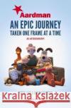 Aardman: An Epic Journey : Taken One Frame at a Time Lord, Peter; Sproxton, Dave; Park, Nick 9781471164750 Simon & Schuster UK