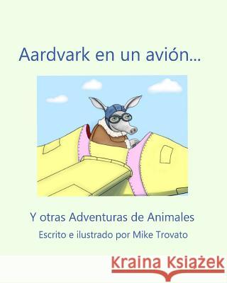 Aardvark en un avion...: Y otras Adventuras de Animales Mike Trovato 9781096544661 Independently Published - książka
